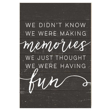 Kindred Hearts - 23x34 Didn't Know Making Memories Weathered Charcoal Sign